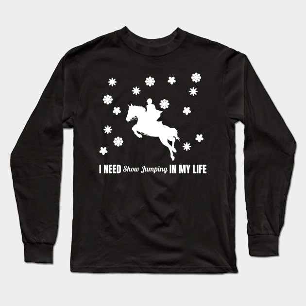 I Need Show Jumping in My Life Long Sleeve T-Shirt by Comic Horse-Girl